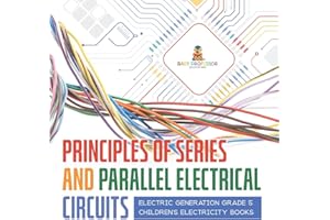 Principles of Series and Parallel Electrical Circuits | Electric Generation Grade 5 | Children's Electricity Books