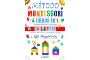 MÉTODO MONTESSORI: 4 LIBROS EN 1 (EDICIÓN EN COLOR): La Guía Definitiva Cómo Criar a Tus Hijos de 0 a 6 Años con Técnicas Efectivas para un Desarrollo Saludable e Inteligente + 600 Actividades