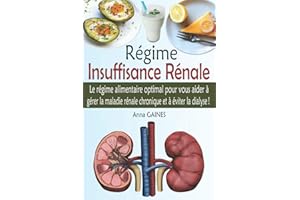 Régime Insuffisance Rénale: Prenez contrôle de la maladie rénale chronique avec ce guide complet pour gérer la MRC et éviter la dialyse (régime rénal + 40 recettes sans sel adaptées)