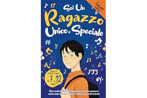 Sei un Ragazzo Unico e Speciale: Storie vissute da un bambino coraggioso per insegnarti a crescere e a credere sempre in te stesso. Ideale per bambini e ragazzi dai 7 ai 12 anni