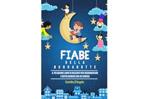 Fiabe Della Buonanotte; Il Più Grande Libro Di Racconti Per Addormentare I Vostri Bambini Con Un Sorriso