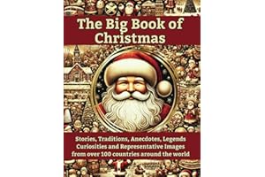 THE BIG BOOK OF CHRISTMAS: Stories, Traditions, Anecdotes, Legends, Curiosities and Representative Images from over 100 Countries of the World