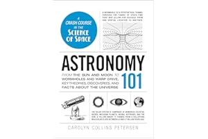 Astronomy 101: From the Sun and Moon to Wormholes and Warp Drive, Key Theories, Discoveries, and Facts about the Universe (Adams 101 Series)