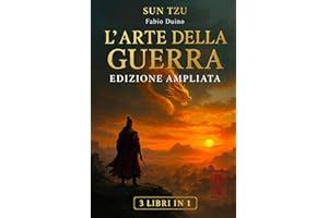 L’ARTE DELLA GUERRA Edizione ampliata - 3 LIBRI IN 1: La Guida del Condottiero Moderno per Forza Mentale, Autostima e Successo. Impara la Disciplina, Rafforza e Trasforma Te Stesso. + Bonus & E-Book