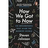 How We Got to Now: Six Innovations that Made the Modern World