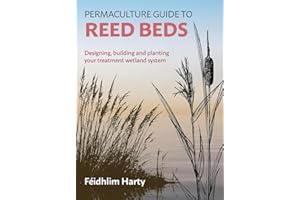Permaculture Guide to Reed Beds: Designing, Building and Planting Your Treatment Wetland System