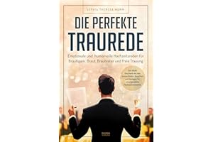 Die perfekte Traurede: Emotionale und humorvolle Hochzeitsreden für Bräutigam, Braut, Brautvater und freie Trauung – Das ideale Geschenk mit den ... Vorlagen für unvergessliche Hochzeitsmomente