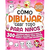 C&oacute;mo Dibujar "casi" Todo para Ni&ntilde;os: 300 Simp&aacute;ticos Dibujos Paso a Paso de Animales, Golosinas, Moda, Fantas&iacute;a, Eventos y Otr