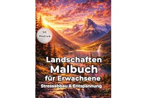 Malbuch für Erwachsene - Achtsamkeit und Entspannung: Wunderschöne Landschaften zum Ausmalen: Für Achtsamkeit, innere Ruhe und Stressabbau – 50 Motive im Großformat - Perfekt als Geschenk