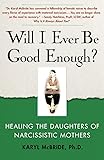 Will I Ever Be Good Enough?: Healing the Daughters of Narcissistic Mothers