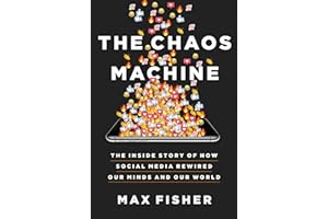 The Chaos Machine: The Inside Story of How Social Media Rewired Our Minds and Our World