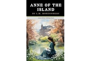 Anne of the Island: The Original 1915 Coming of Age Romance (Annotated)