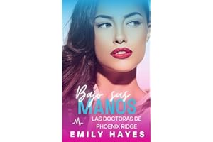 Bajo sus manos: Romance médico lésbico – Enemies to Lovers entre cirujanas, lleno de tensión, pasión y un final feliz garantizado (Las doctoras de Phoenix Ridge)