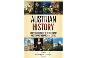 Austrian History: A Captivating Guide to the History of Austria and the Habsburg Empire (History of European Countries)