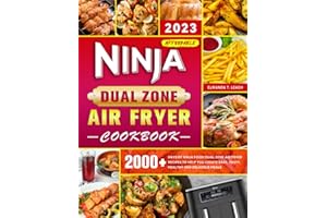 2023 Affordable Ninja Dual Zone Air Fryer Cookbook: 2000 Days of Ninja Foodi Dual Zone Air Fryer Recipes to Help You Create Easy, Tasty, Healthy and Delicious Meals