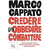 Credere disobbedire combattere. Come liberarci dalle proibizioni per migliorare la nostra vita