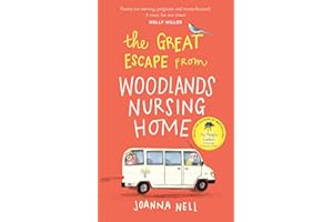 The Great Escape from Woodlands Nursing Home: A totally laugh out loud and uplifting novel of friendship, love and aging disgracefully