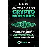 Investir dans les Cryptomonnaies: Obtenez le Meilleur du Bitcoin et des Cryptos en Apprenant à Investir sur le Long Terme et