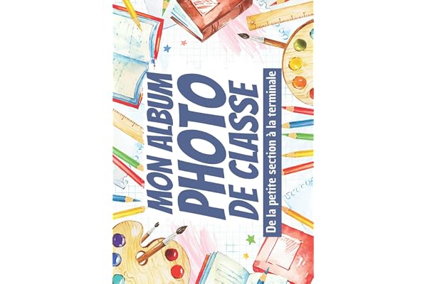 Mon Album Photo de Classe: Carnet photo à compléter de la maternelle au lycée | Pour coller vos photos , noter vos meilleurs souvenirs | Pour les ... 3ème 2nd 1ère Terminale | Format 21*29.7 cm