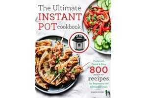The Ultimate Instant Pot cookbook: Foolproof, Quick & Easy 800 Instant Pot Recipes for Beginners and Advanced Users: 1
