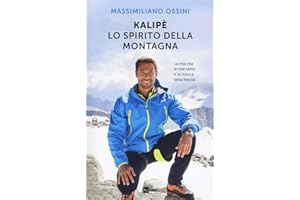 Kalipè. Lo spirito della montagna. La mia vita, le mie vette e la ricerca della felicità