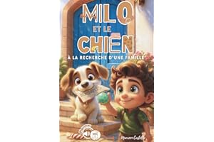 MILO ET LE CHIEN, À LA RECHERCHE D'UNE FAMILLE: Histoire d'un petit garçon qui aide un chien abandonné à retrouver une famille. Livre sur l'entre aide et l'amitié. Idéal à partir de 6 ans.