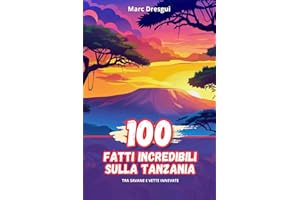 100 Fatti Incredibili sulla Tanzania: Tra Savane e Vette Innevate