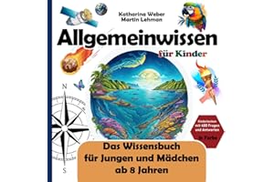 Allgemeinwissen für Kinder: Das Wissensbuch für Jungen und Mädchen ab 8 Jahren. Kinderlexikon mit 400 Fragen und Antworten in Farbe