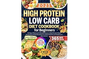 High Protein Low Carb Diet Cookbook for Beginners: 365 Days of Delicious & Affordable Recipes to Build Strength, Weight Management and Stay Energized, Incl. 4-Week Meal Plan and Shopping List