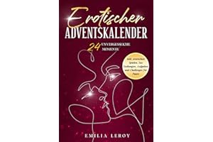 Erotischer Adventskalender für Paare: 24 unvergessliche Momente inkl. erotischen Spielen, Sex Stellungen, Aufgaben und Challenges für Paare