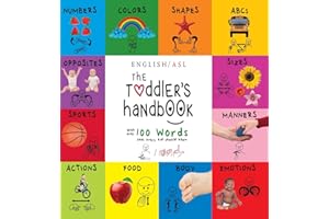 The Toddler's Handbook: (English / American Sign Language - ASL) Numbers, Colors, Shapes, Sizes, Abc's, Manners, and Opposites, with over 100 Words that Every Kid Should Know
