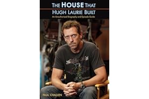 The House That Hugh Laurie Built: An Unauthorized Biography and Episode Guide