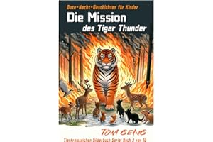 Gute-Nacht-Geschichten für Kinder:Die Mission des Tiger Thunder: Tierkreiszeichen Bilderbuch Serie: Buch 3 von 12