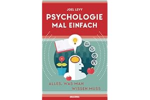Psychologie mal einfach (für Einsteiger, Anfänger und Studierende): Alles, was man wissen muss