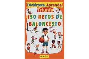 Diviértete, Aprende, Triunfa, Más de 150 Retos de Baloncesto para niños