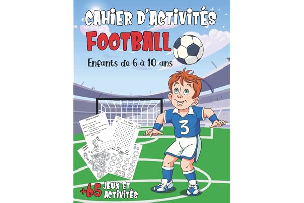 Cahier D'activités Football Pour Les Enfants De 6 à 10 Ans: Un livre de jeux foot avec plus de 65 activités : labyrinthes, mots mêlés, coloriage, Jeux ... à relier... Cadeau idéal pour les enfants