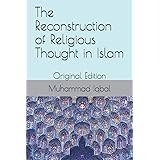 The Reconstruction of Religious Thought in Islam: Original Edition