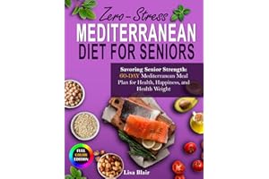 The Mediterranean Diet for Seniors over 60+: 100 Heart-Healthy Recipes & 30-Day Meal Plan, Anti-Inflammatory Low-Sodium Diabetes-Friendly Meals, Joint-Friendly Shopping Lists, Exercise & Nutrition