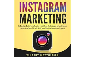 INSTAGRAM MARKETING - Das Grundlagen Buch zu Online Marketing & Social Media: Effektiv bloggen, Follower bekommen & Reichweit
