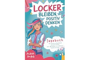 Locker bleiben, positiv denken: Tagebuch für starke Mädchen: Entdecke deine innere Stärke, lerne deine Gefühle besser kennen und finde Gelassenheit – mit der Kraft positiver Gedanken. Ab 10 Jahren.
