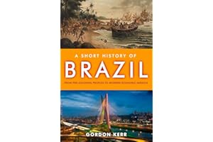 Short History of Brazil, A : From Pre-Colonial Peoples to Modern Economic Miracle