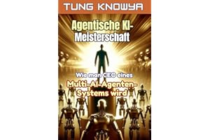 Agentische KI-Meisterschaft: Wie man CEO eines Multi-AI-Agenten-Systems wird, die Produktivität 100-mal steigert und das Leben für immer transformiert (24h Personal & Business Transformation)