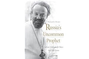 Russia’s Uncommon Prophet: Father Aleksandr Men and His Times (NIU Series in Orthodox Christian Studies)