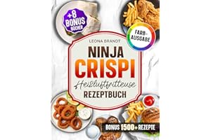 Ninja CRISPi Heißluftfritteuse Rezeptbuch: Mit 202+ Rezepten für den 4-in-1 Glas-Airfryer. Das Kochbuch für die ganze Familie | Inkl. 3 Bonis
