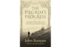 The Pilgrim's Progress: A Readable Modern-Day Version of John Bunyan’s Pilgrim’s Progress (Revised and easy-to-read)
