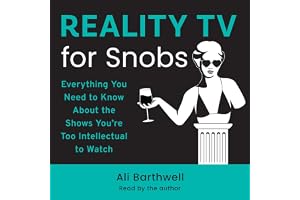 Reality TV for Snobs: Everything You Need to Know About the Shows You're Too Intellectual to Watch