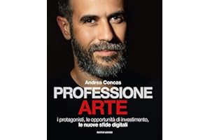Professione arte. I protagonisti, le opportunità di investimento, le nuove sfide digitali
