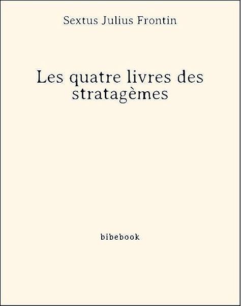 Les Quatre Livres Des Stratagemes Ebook Frontin Sextus Julius Frontin Sextus Julius Amazon Fr