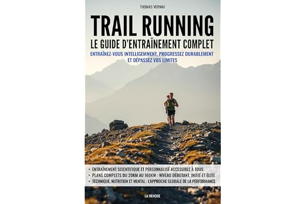 Trail running : Le guide d’entraînement complet: Entraînez-vous intelligemment, progressez durablement et dépassez vos limites
