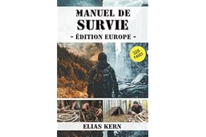 Manuel de Survie – Édition Europe: Tout ce que vous devez savoir pour survivre réellement. Stratégies, compétences mentales et outils pratiques pour faire face aux crises et aux catastrophes